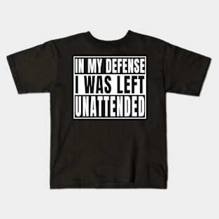 In My Defense I Was Left Unattended Funny Sarcastic Kids T-Shirt